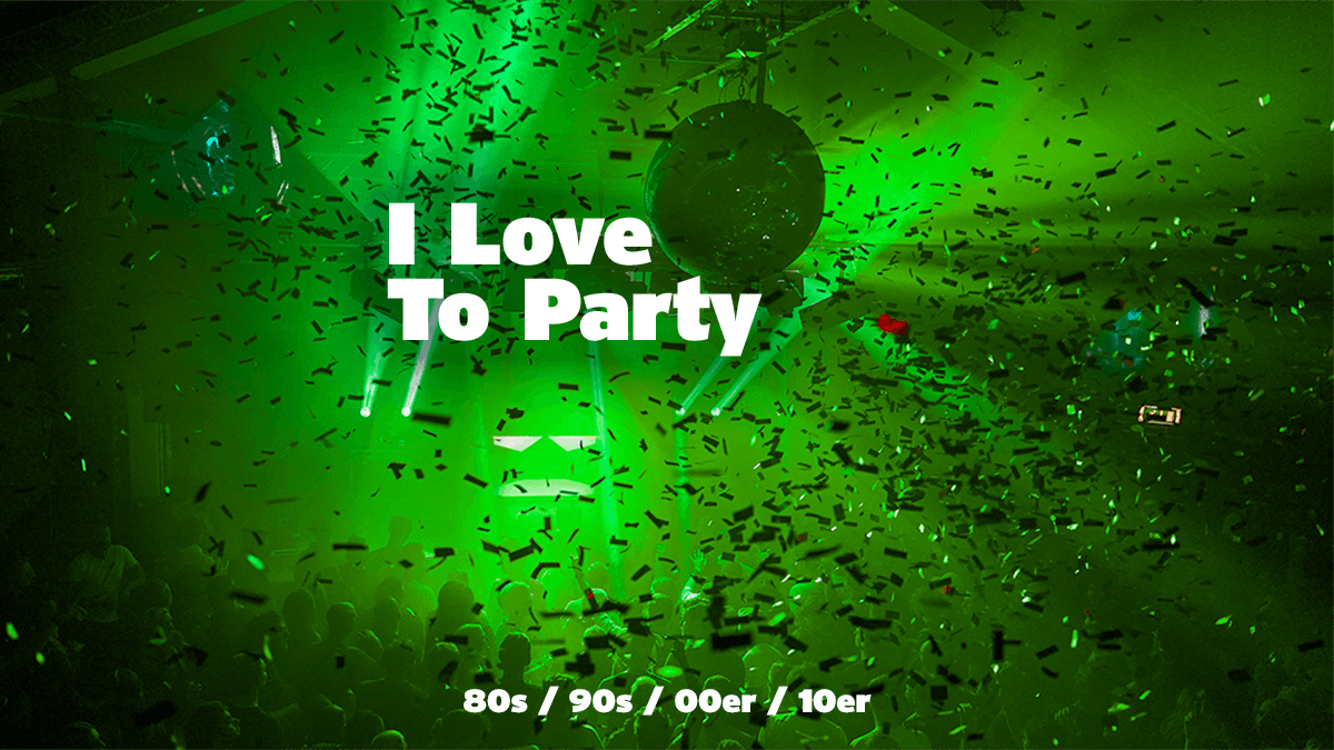 I Love To Party! (GRATISEINTRITT bis Mitternacht)