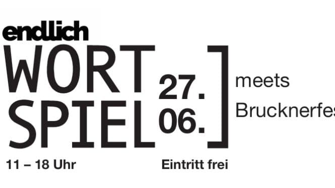 endlich WORTSPIEL meets Brucknerfest
