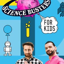Science Busters for KIDS - Wer nichts weiß, muss alles glauben!