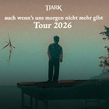 Tjark - auch wenn's uns morgen nicht mehr gibt Tour 2026