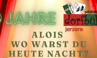 Theater "Alois wo warst du heute Nacht?" in Jerzens
