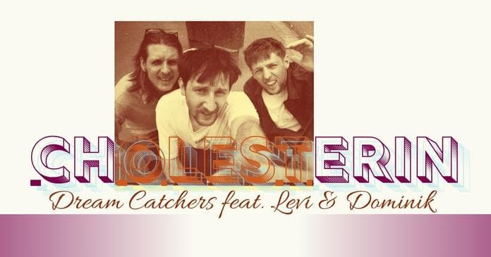 Konzert CHOLESTERIN + Dream Catchers