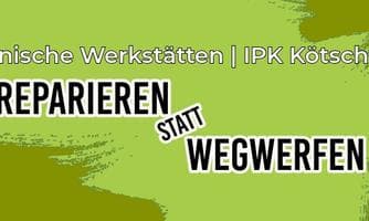 REPARIEREN statt WEGWERFEN