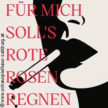 Für Mich Soll's Rote Rosen Regnen - Schauspielhaus Salzburg